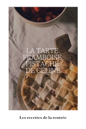 Recette de la rentrée : Tarte framboise pistache